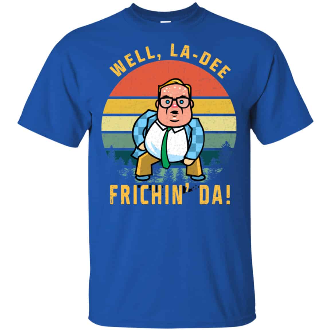 Well, La-Dee Frichin’ Da Chris Farley Shirt, Hoodie, Tank