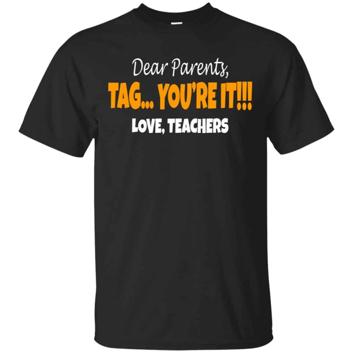 Dear Parents Tag You’re It Love Teachers Shirt, Hoodie, Tank