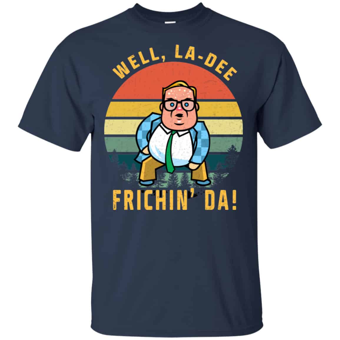 Well, La-Dee Frichin’ Da Chris Farley Shirt, Hoodie, Tank