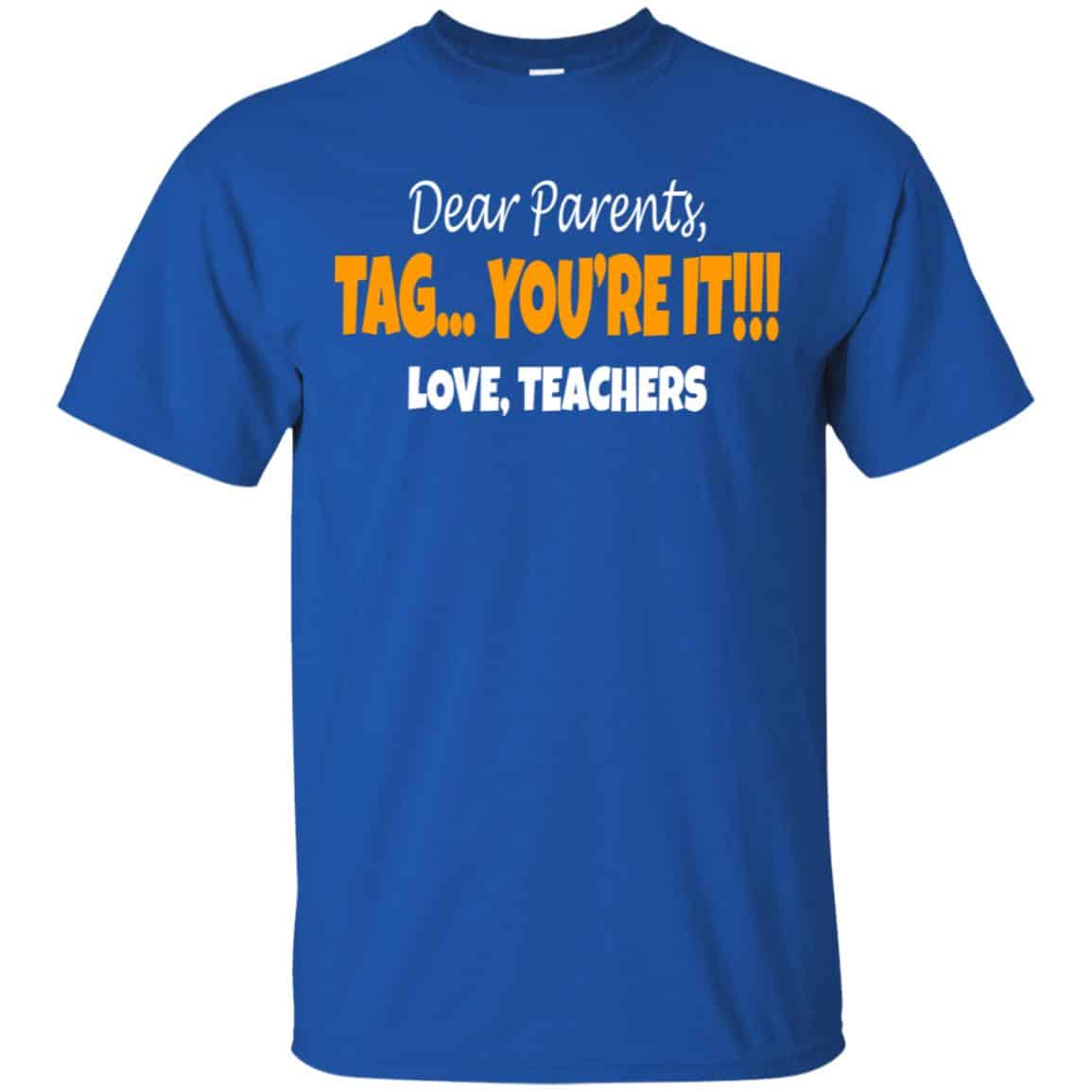 Dear Parents Tag You’re It Love Teachers Shirt, Hoodie, Tank