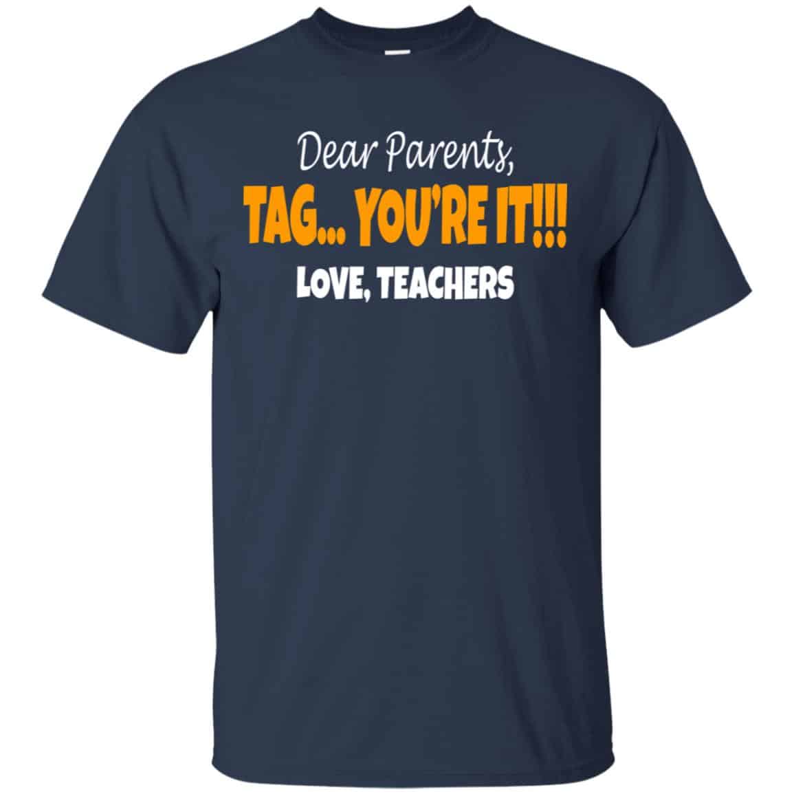 Dear Parents Tag You’re It Love Teachers Shirt, Hoodie, Tank