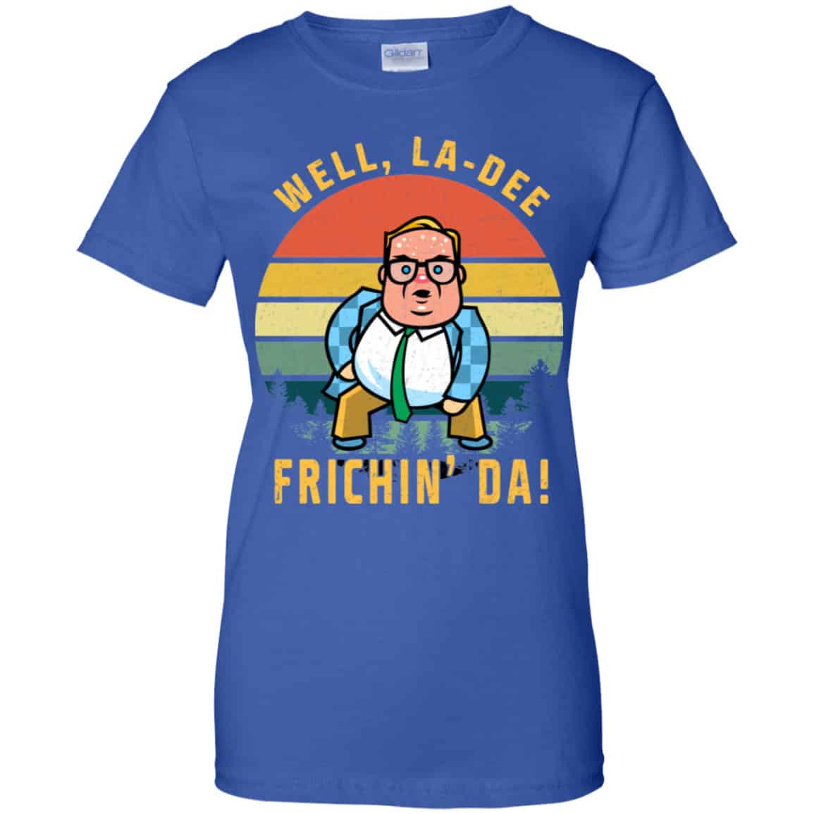 Well, La-Dee Frichin’ Da Chris Farley Shirt, Hoodie, Tank