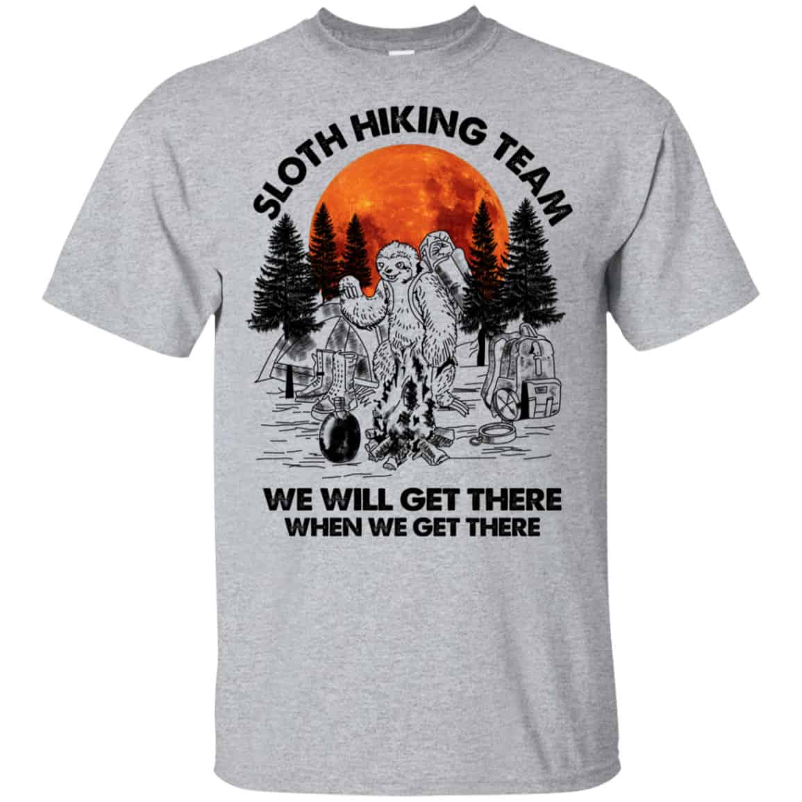 Sloth Hiking Team We Will Get There When We Get There Camping Shirt, Hoodie, Tank