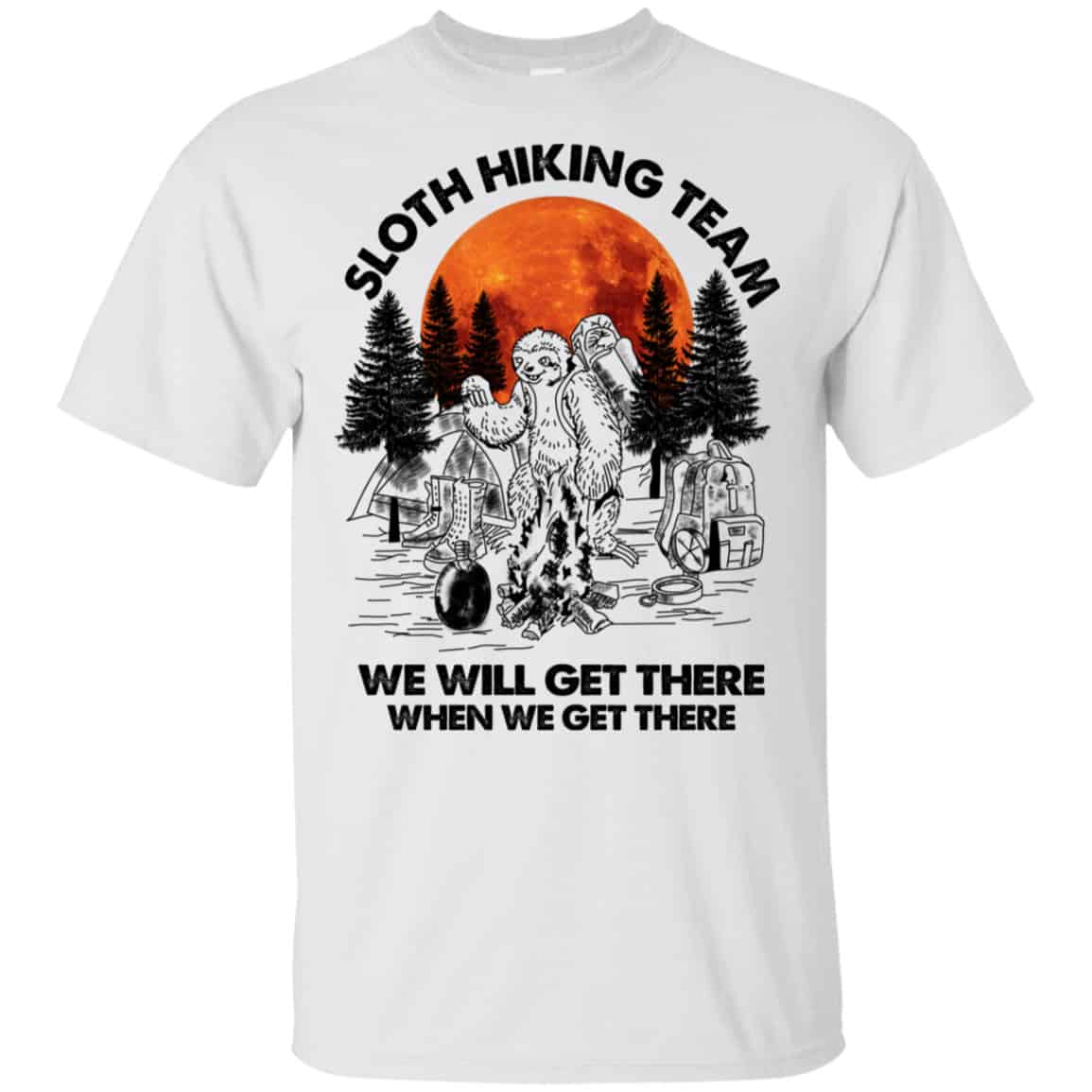 Sloth Hiking Team We Will Get There When We Get There Camping Shirt, Hoodie, Tank