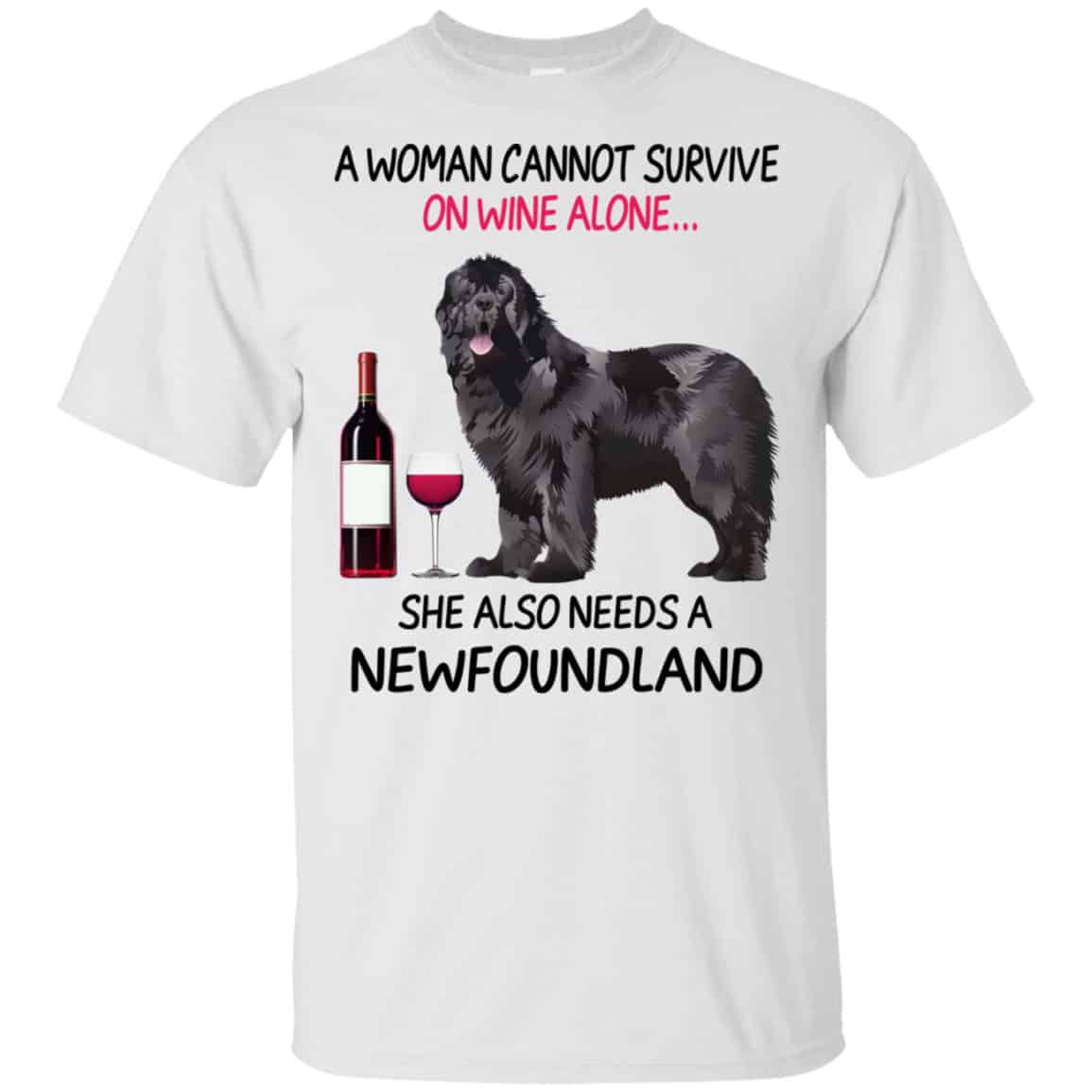 A Woman Cannot Survive On Wine Alone She Also Needs A Newfoundland Shirt, Hoodie, Tank