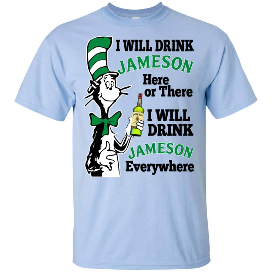 Dr Seuss: I Will Drink Jameson Here Or There I Will Drink Jameson Everywhere T-Shirts, Hoodie, Tank