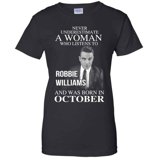 
	A Woman Who Listens To Robbie Williams And Was Born In October T-Shirts, Hoodie, Tank