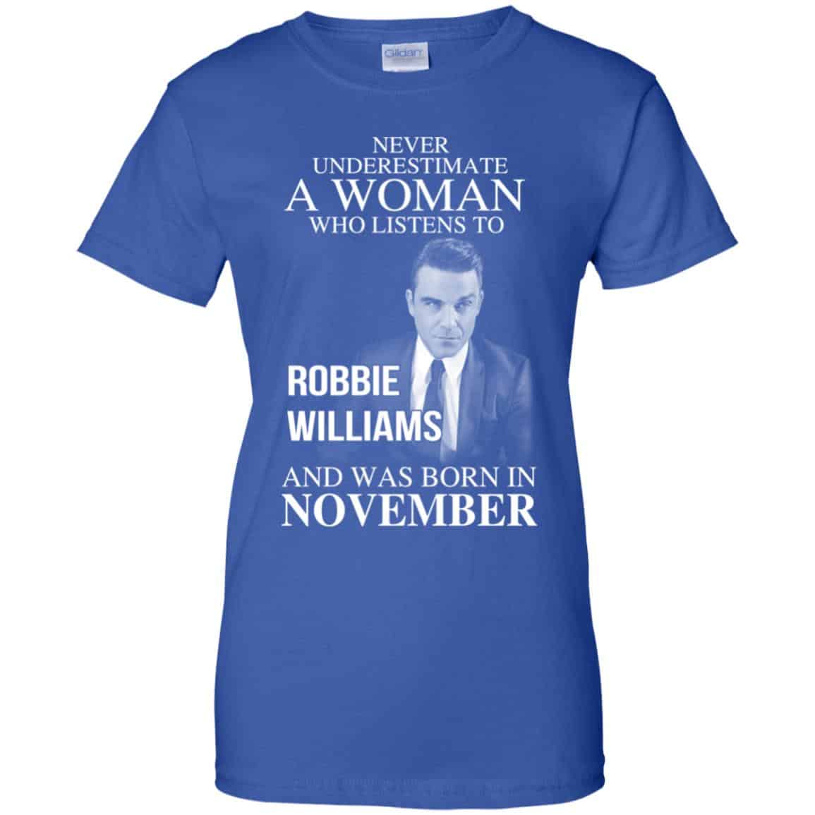 A Woman Who Listens To Robbie Williams And Was Born In November T-Shirts, Hoodie, Tank