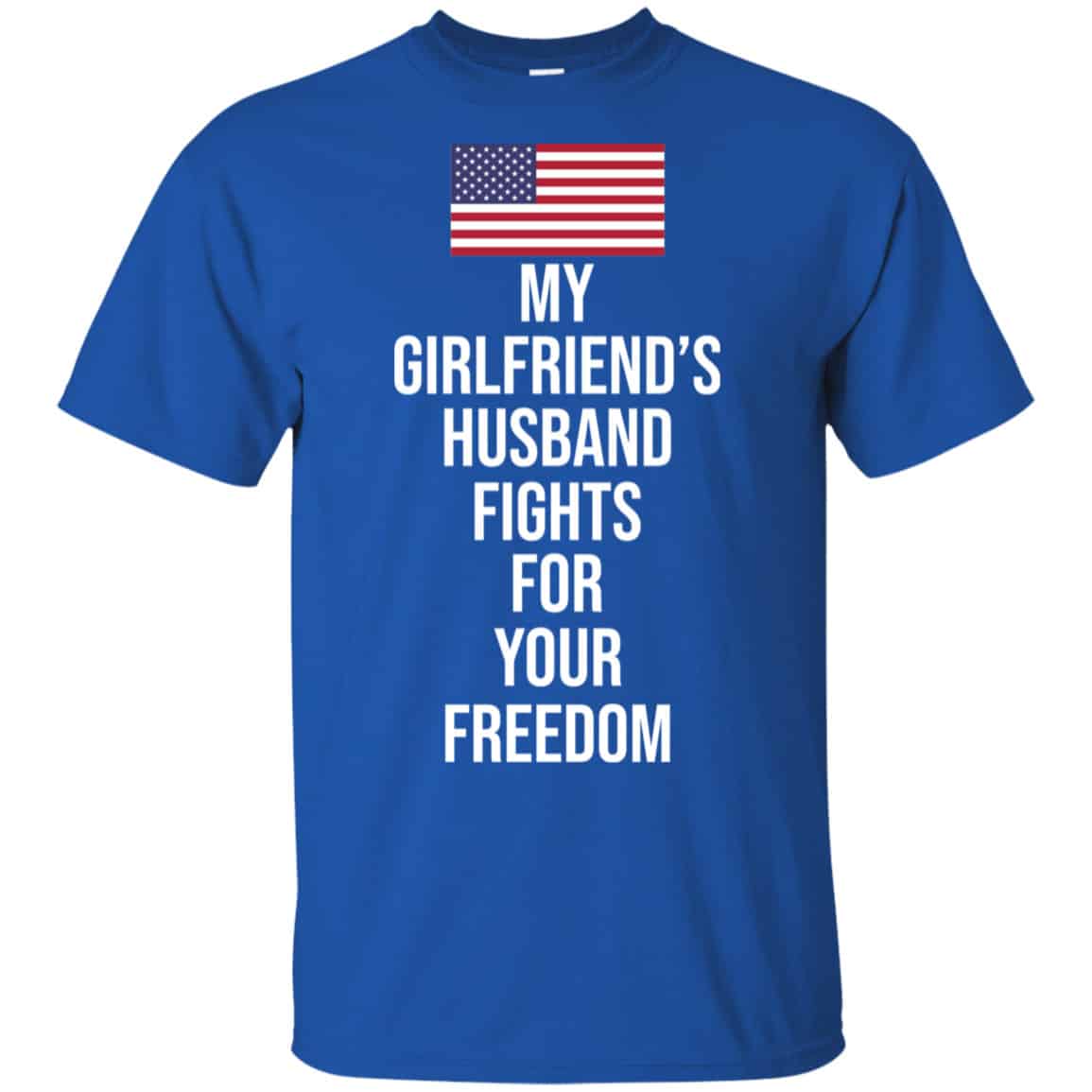 My Girlfriend’s Husband Fights For Your Freedom Shirt, Hoodie, Tank