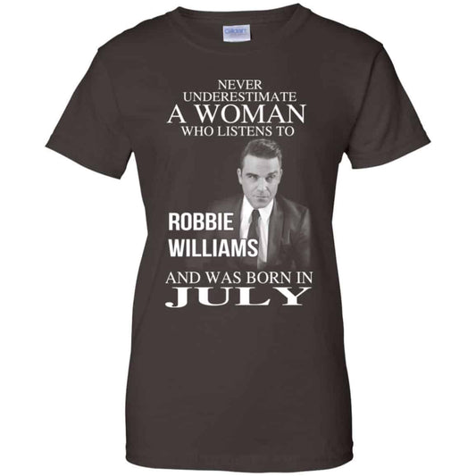 A Woman Who Listens To Robbie Williams And Was Born In July T-Shirts, Hoodie, Tank