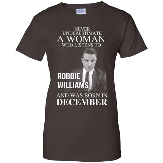 A Woman Who Listens To Robbie Williams And Was Born In December T-Shirts, Hoodie, Tank