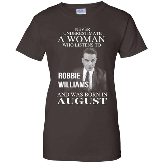 A Woman Who Listens To Robbie Williams And Was Born In August T-Shirts, Hoodie, Tank