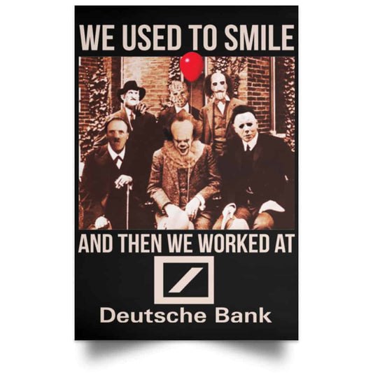 We Used To Smile And Then We Worked At Deutsche Bank Posters