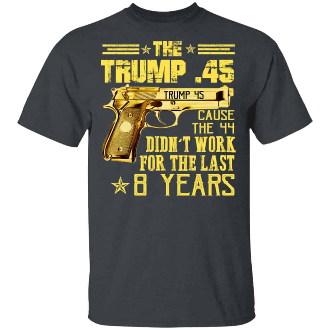 The Trump 45 Cause The 44 Didn’t Work For The Last 8 Years Shirt, Hoodie, Tank