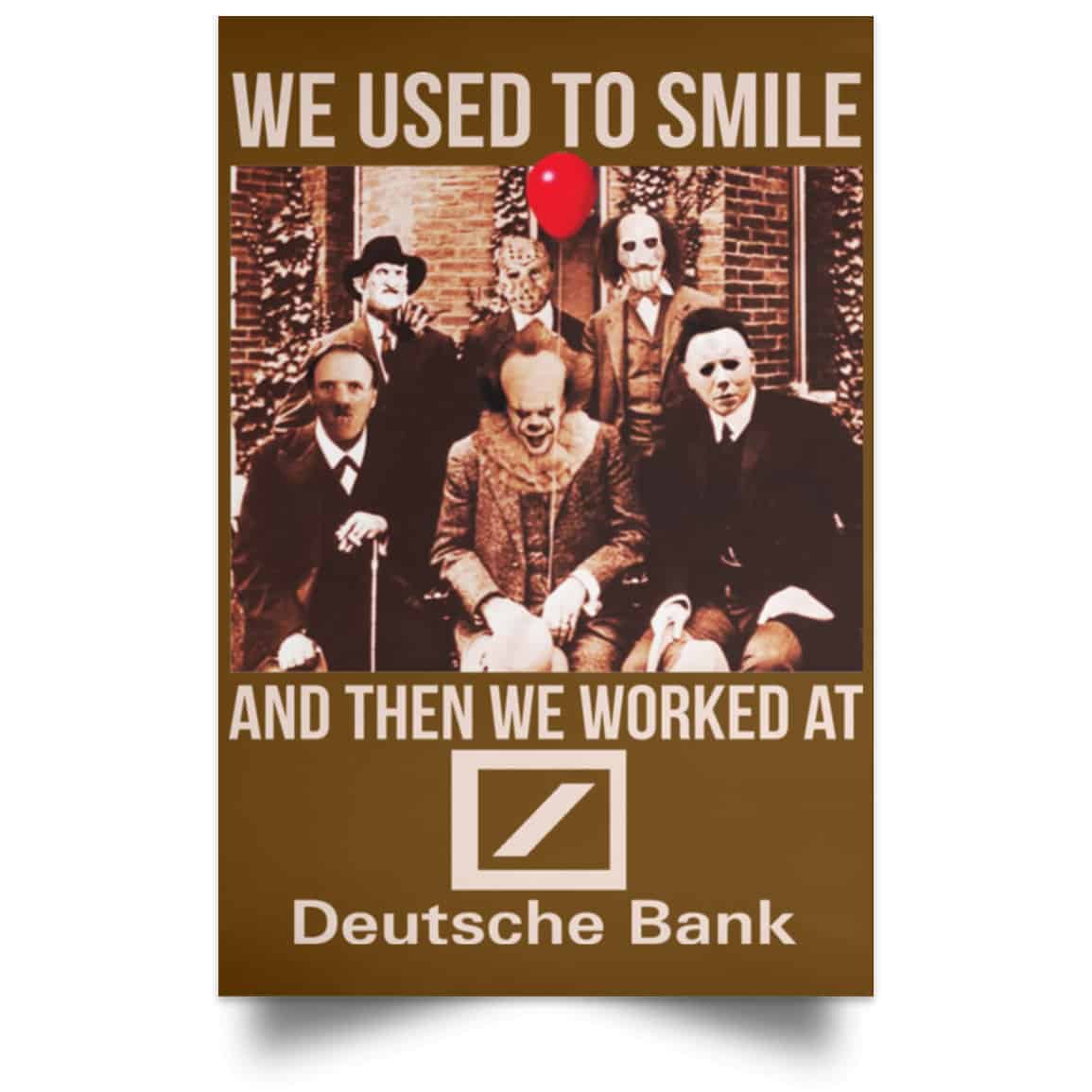 We Used To Smile And Then We Worked At Deutsche Bank Posters