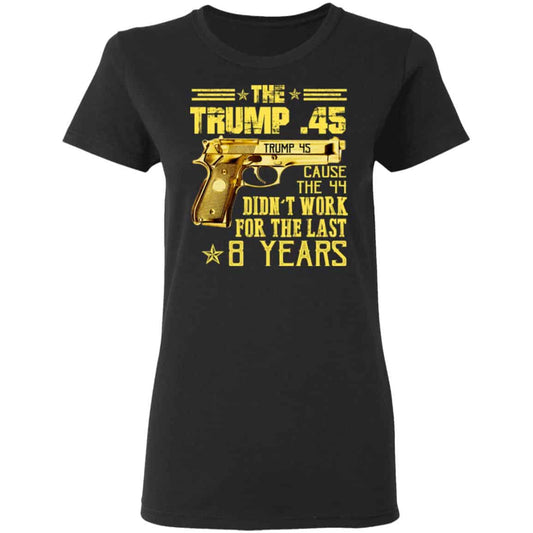 
	The Trump 45 Cause The 44 Didn’t Work For The Last 8 Years Shirt, Hoodie, Tank