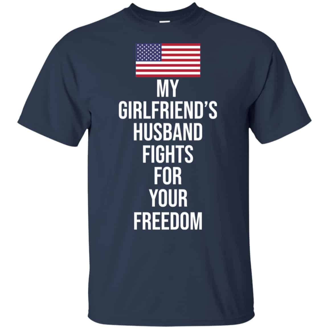My Girlfriend’s Husband Fights For Your Freedom Shirt, Hoodie, Tank