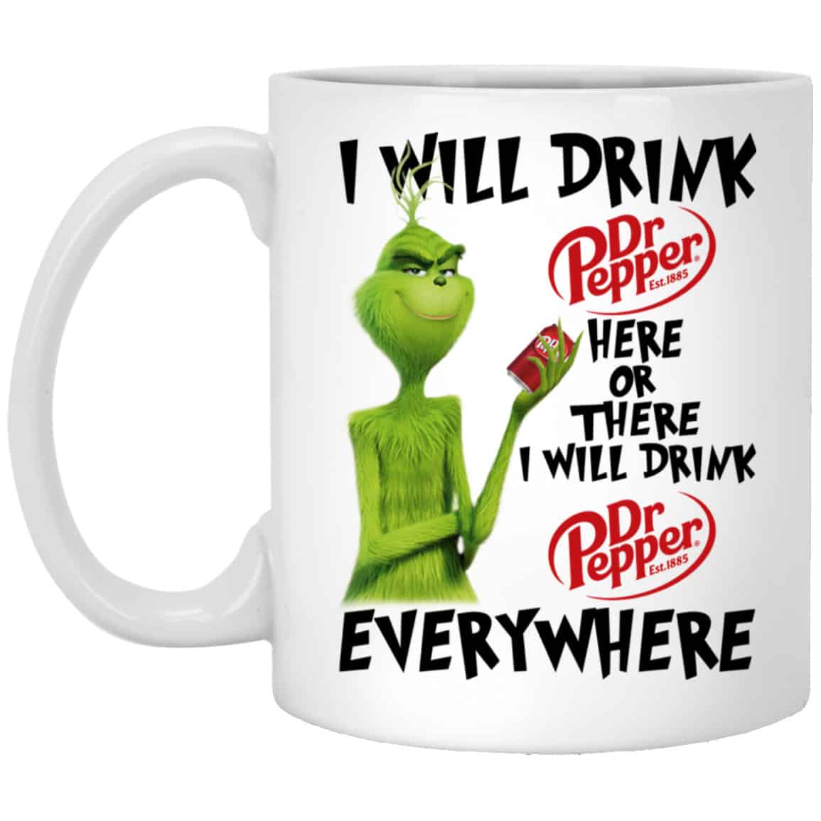 
	The Grinch: I Will Drink Dr Pepper Here Or There I Will Drink Dr Pepper Everywhere Mug
