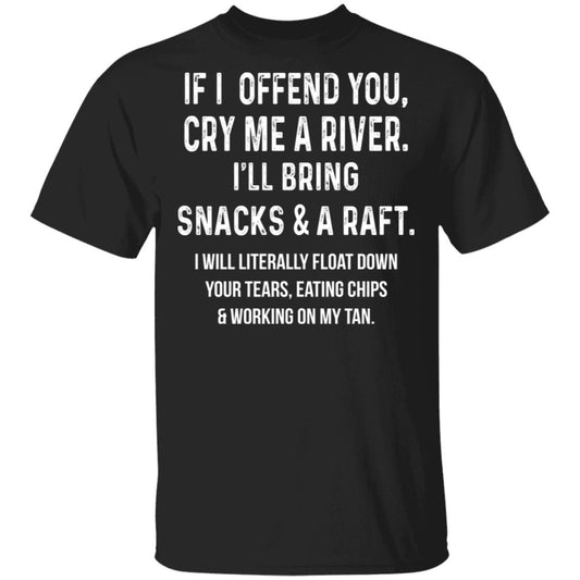 If I Offend You Cry Me A Driver I’ll Bring Snacks & A Raft Shirt, Hoodie, Tank
