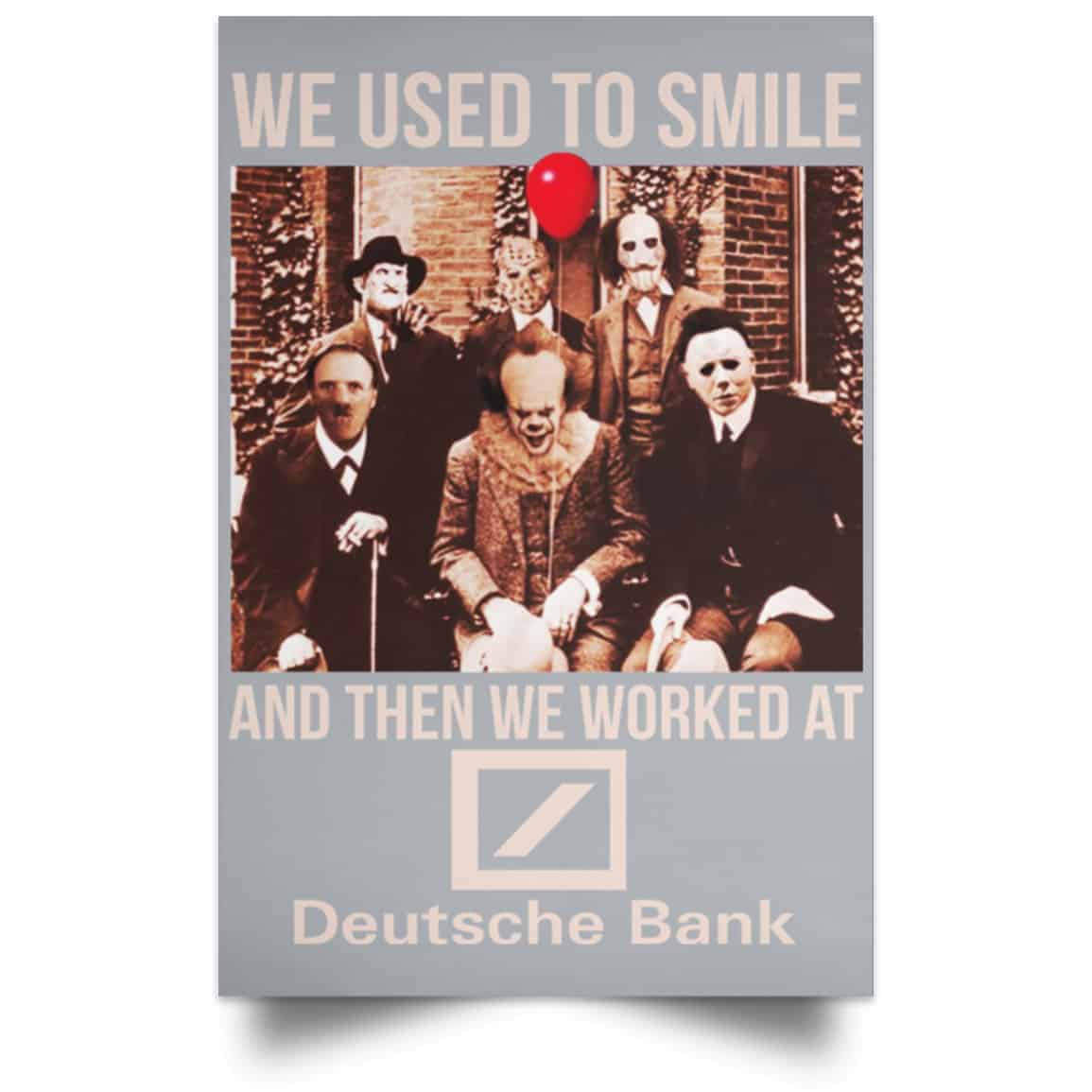 We Used To Smile And Then We Worked At Deutsche Bank Posters