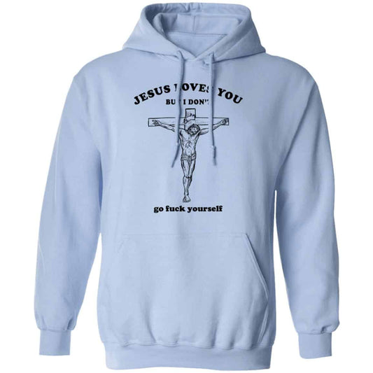 Jesus Loves You But I Don’t Go Fuck Yourself Shirt, Hoodie, Tank