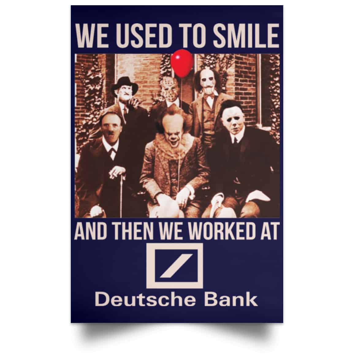 We Used To Smile And Then We Worked At Deutsche Bank Posters