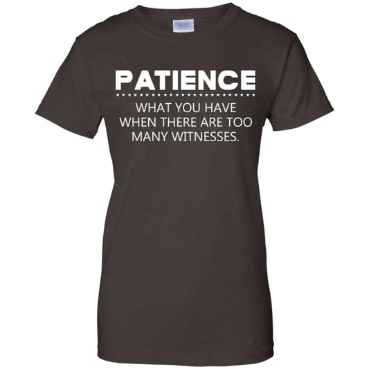 Patience What You Have When There Are Too Many Witnesses Shirt, Hoodie, Tank