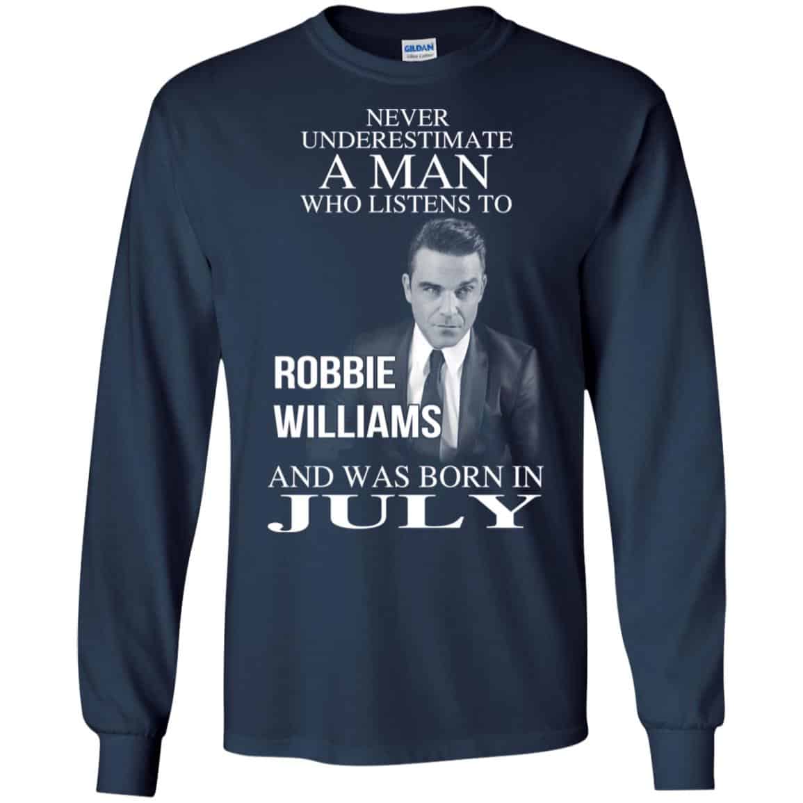 A Man Who Listens To Robbie Williams And Was Born In July T-Shirts, Hoodie, Tank