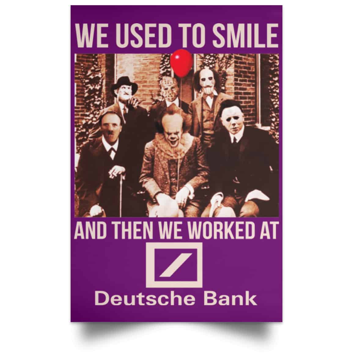 We Used To Smile And Then We Worked At Deutsche Bank Posters