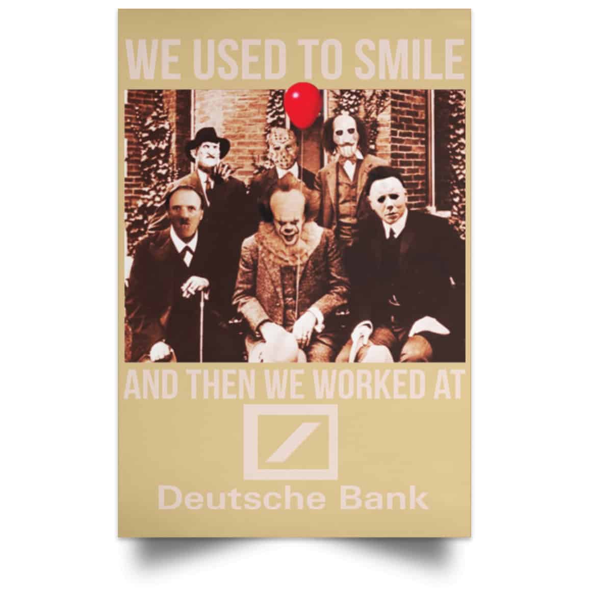 We Used To Smile And Then We Worked At Deutsche Bank Posters