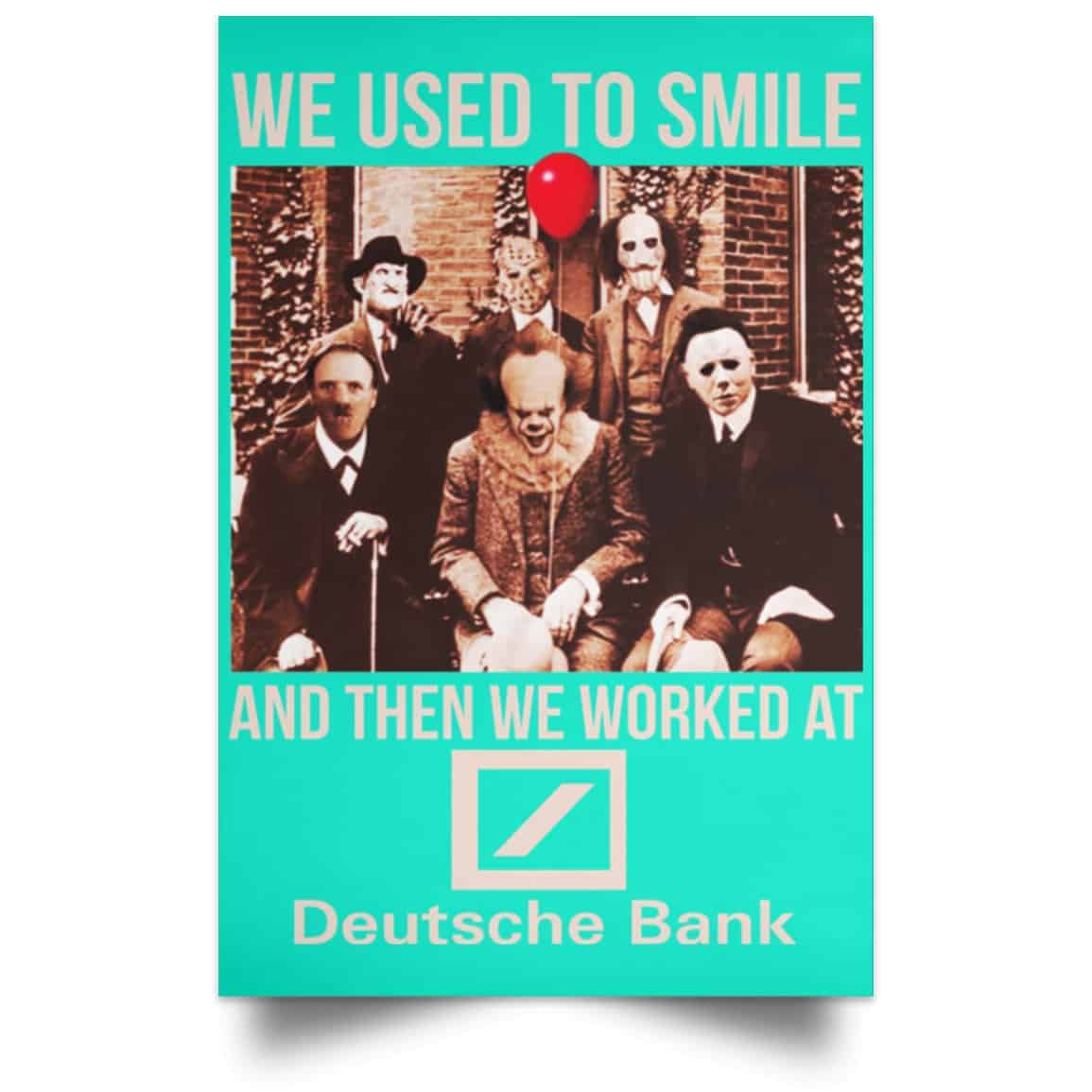 We Used To Smile And Then We Worked At Deutsche Bank Posters