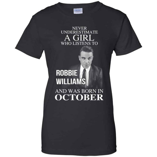 
	A Girl Who Listens To Robbie Williams And Was Born In October T-Shirts, Hoodie, Tank