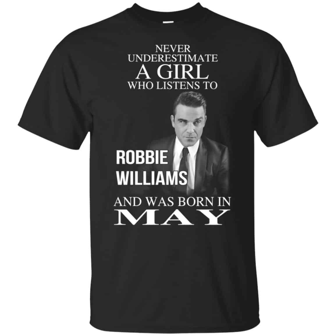 A Girl Who Listens To Robbie Williams And Was Born In May T-Shirts, Hoodie, Tank