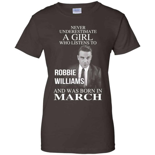 A Girl Who Listens To Robbie Williams And Was Born In March T-Shirts, Hoodie, Tank