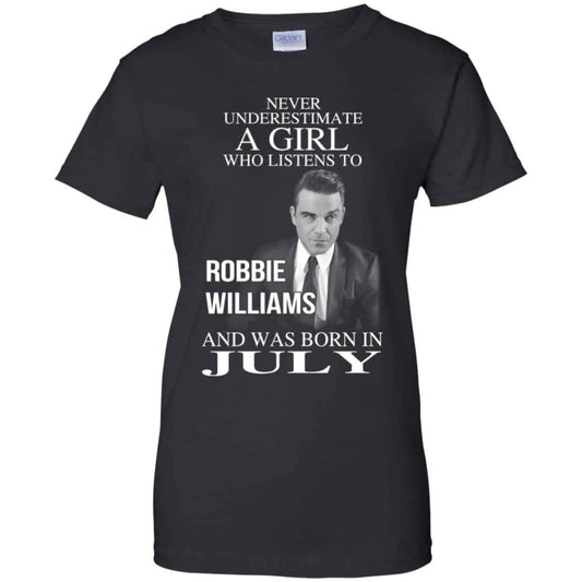 
	A Girl Who Listens To Robbie Williams And Was Born In July T-Shirts, Hoodie, Tank