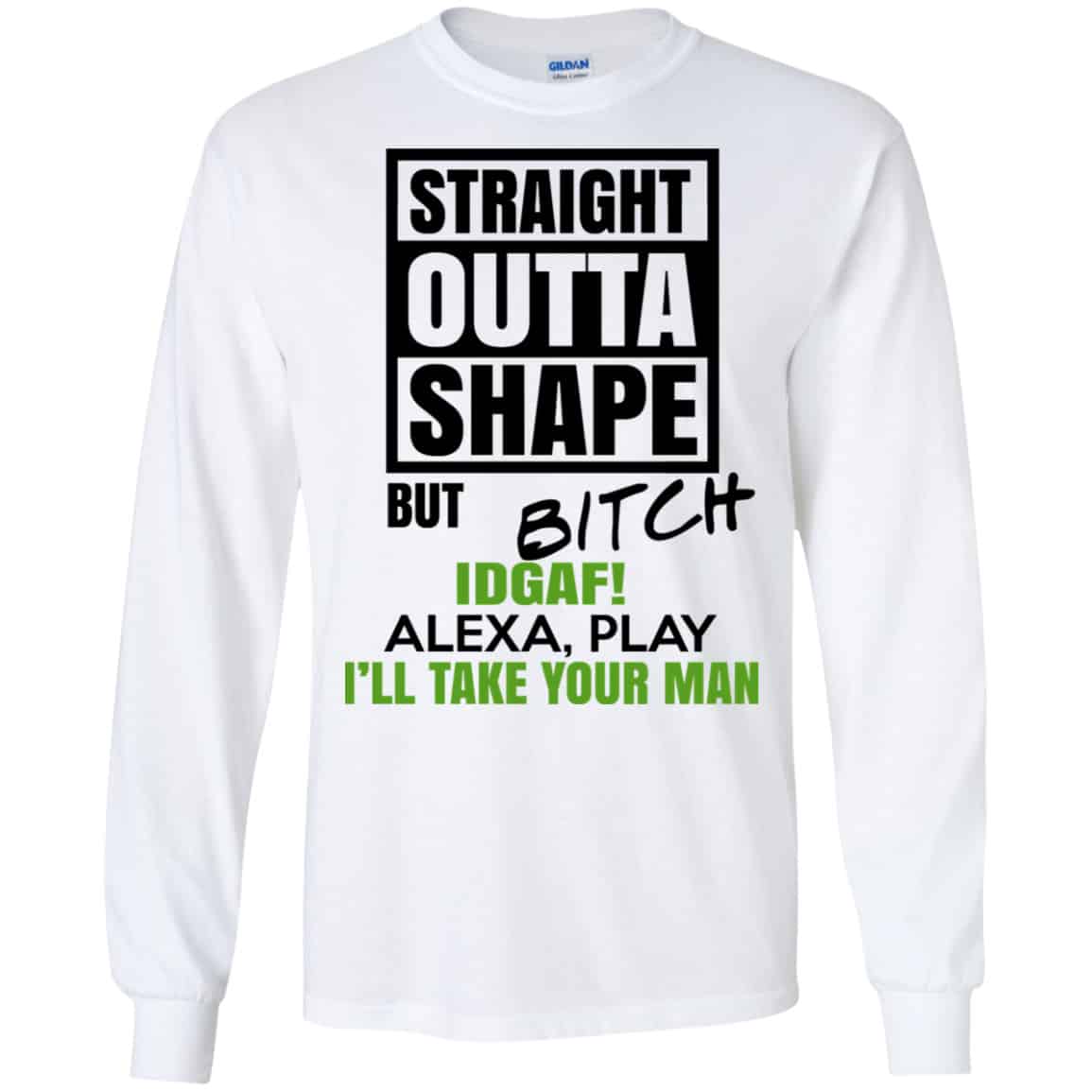 Straight Outta Shape But Bitch IDGAF Alexa Play I’ll Take Your Man Shirt, Hoodie, Tank