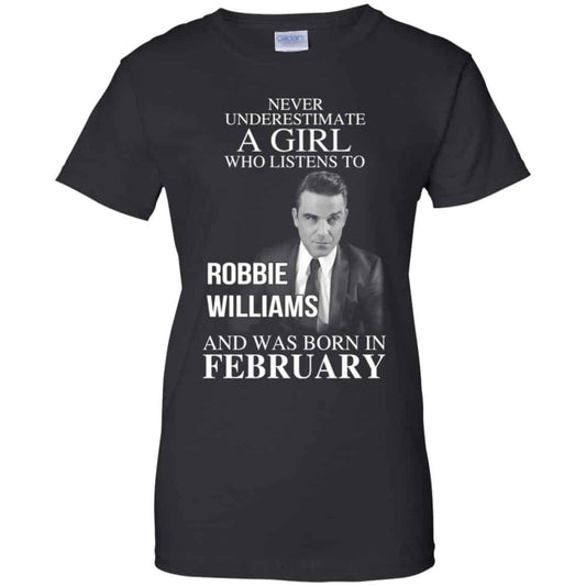 
	A Girl Who Listens To Robbie Williams And Was Born In February T-Shirts, Hoodie, Tank