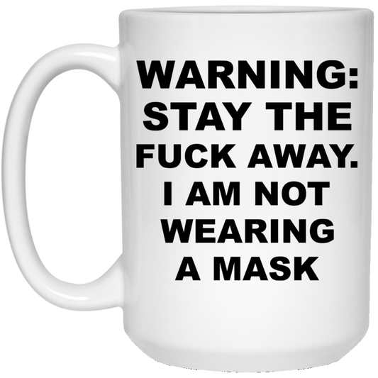 
	Warning Stay The Fuck Away I Am Not Wearing A Mask Mug