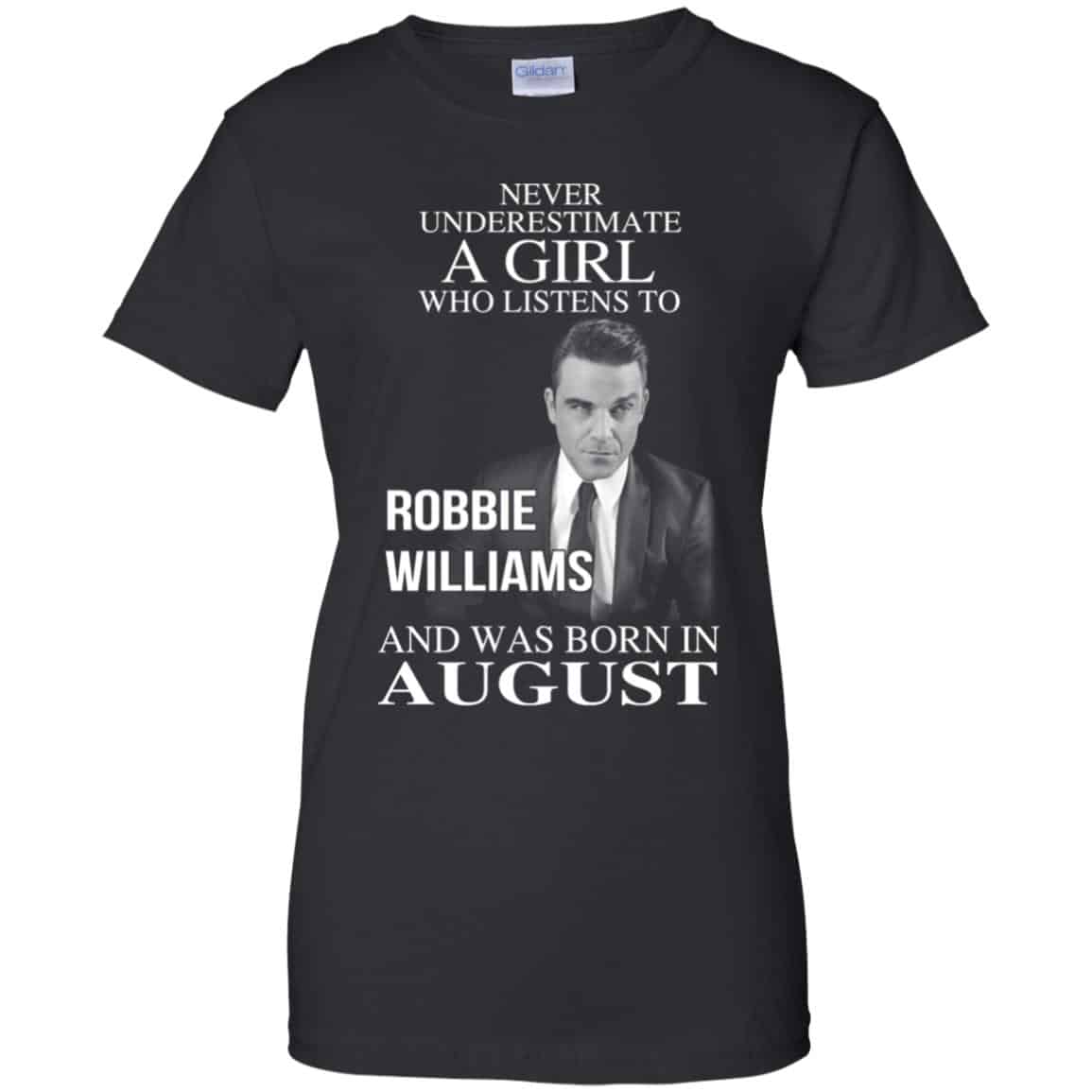 
	A Girl Who Listens To Robbie Williams And Was Born In August T-Shirts, Hoodie, Tank