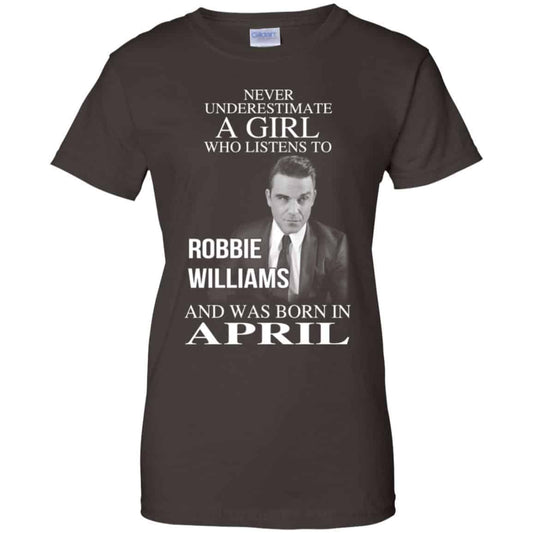 A Girl Who Listens To Robbie Williams And Was Born In April T-Shirts, Hoodie, Tank