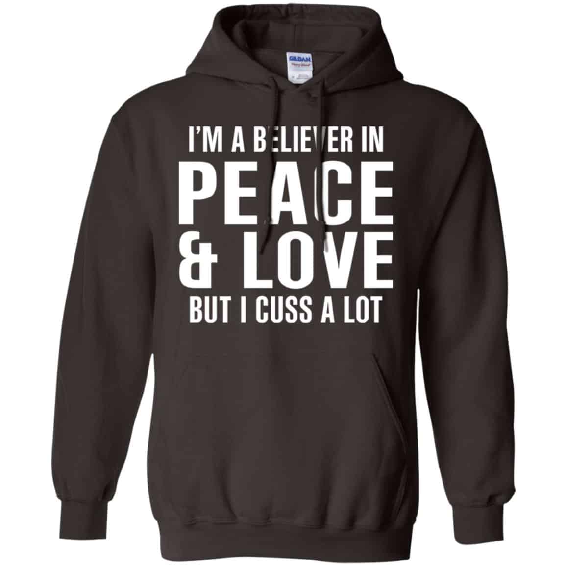 I’m A Believer In Peace & Love But I Cuss A Lot T-Shirts, Hoodie, Tank