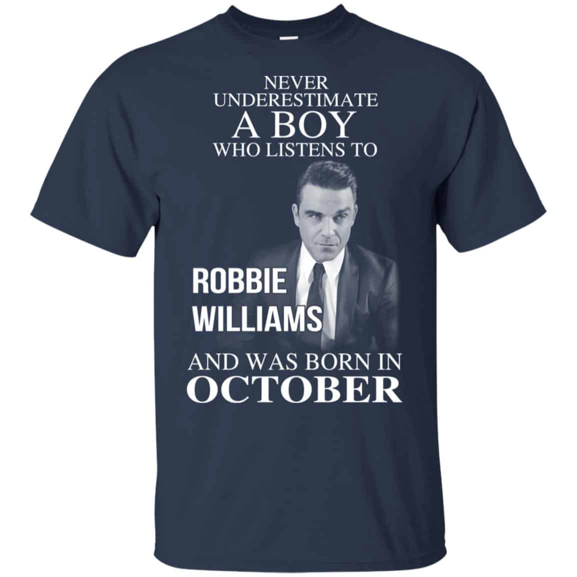 A Boy Who Listens To Robbie Williams And Was Born In October T-Shirts, Hoodie, Tank