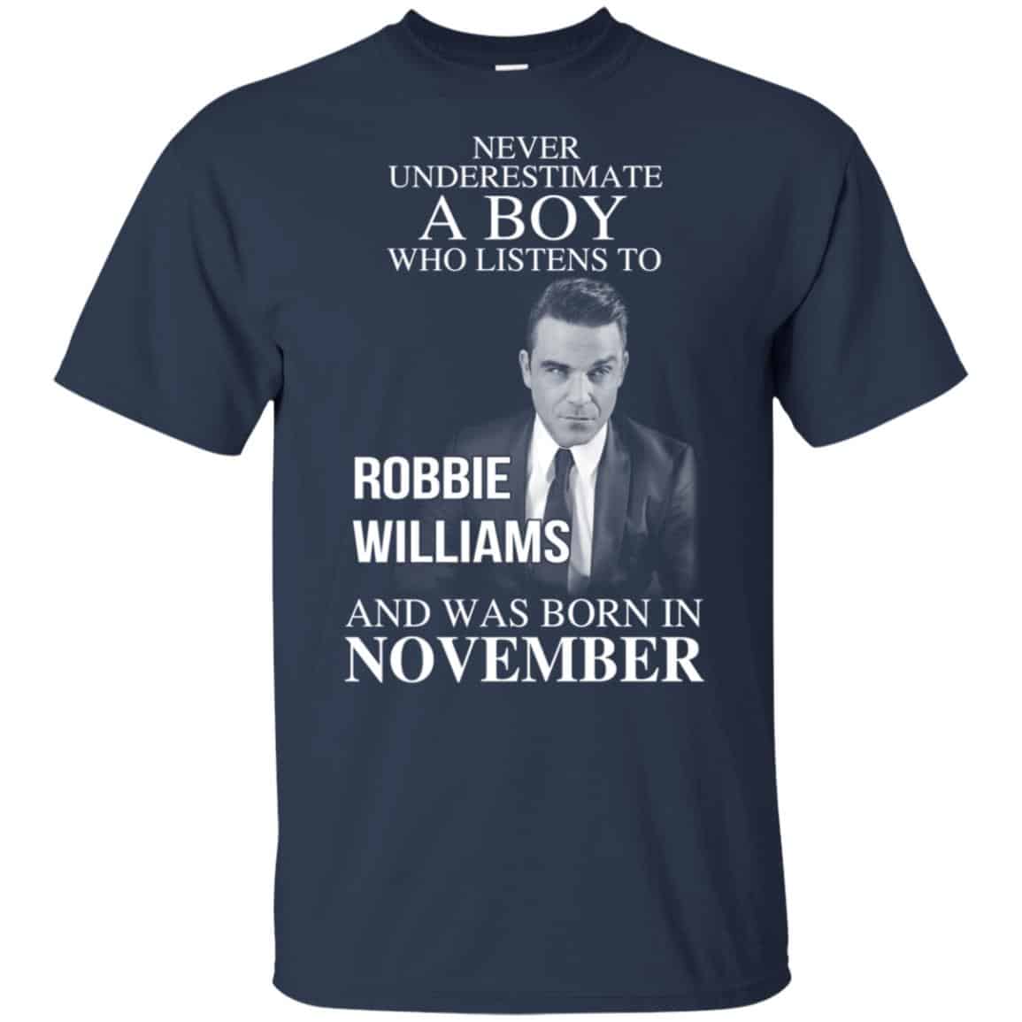 A Boy Who Listens To Robbie Williams And Was Born In November T-Shirts, Hoodie, Tank