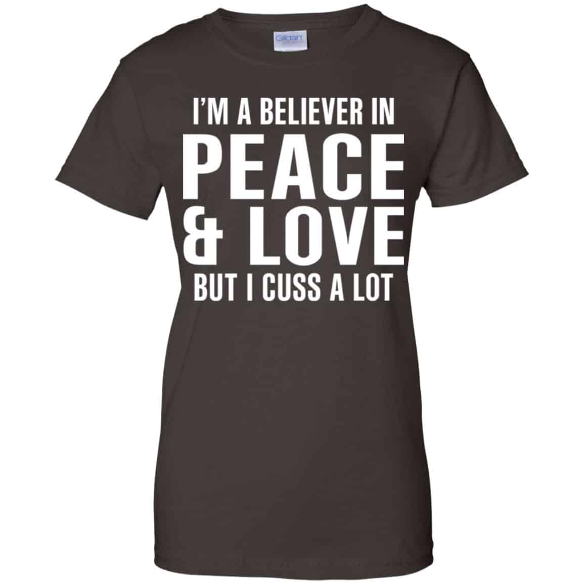 I’m A Believer In Peace & Love But I Cuss A Lot T-Shirts, Hoodie, Tank