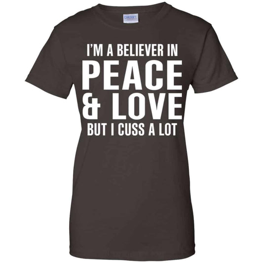 I’m A Believer In Peace & Love But I Cuss A Lot T-Shirts, Hoodie, Tank