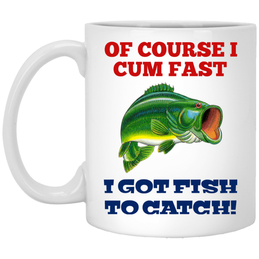 
	Of Course I Cum Fast I Got Fish To Catch Mug