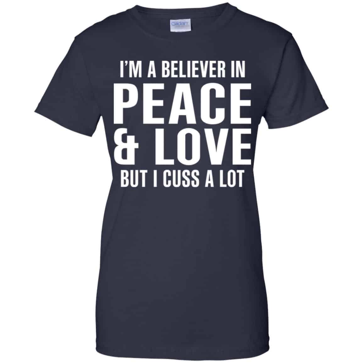 I’m A Believer In Peace & Love But I Cuss A Lot T-Shirts, Hoodie, Tank