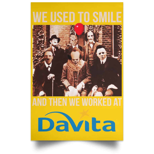 
	We Used To Smile And Then We Worked At Davita Posters