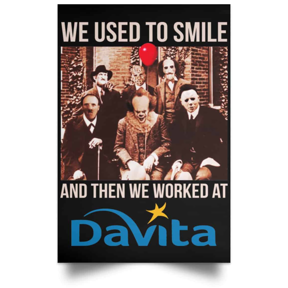 We Used To Smile And Then We Worked At Davita Posters