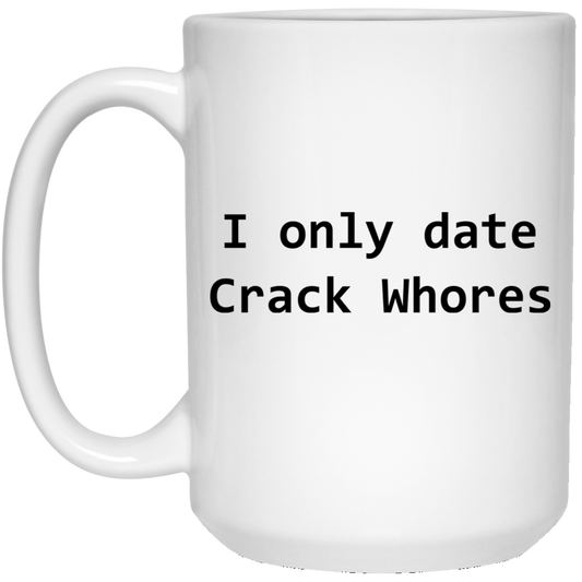 I Only Date Crack Whores Mug